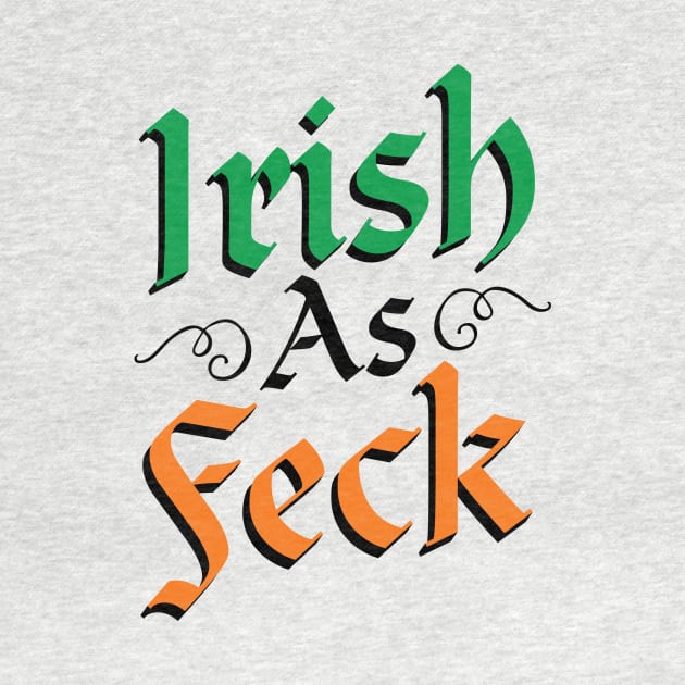 Irish As Feck T-Shirt by HolidayShirts